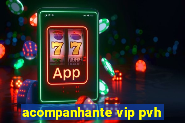 acompanhante vip pvh